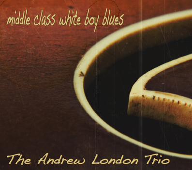 Middle Class White Boy Blues | The Andrew London Trio